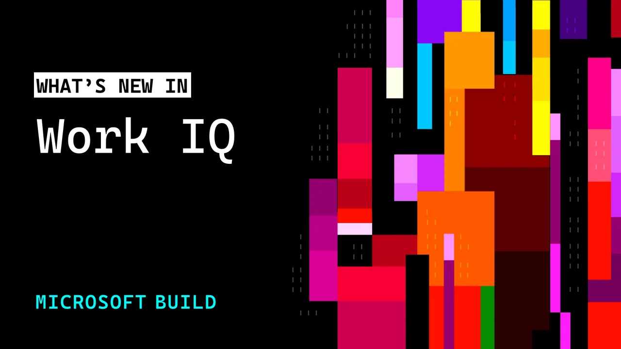 Microsoft Work IQ at Microsoft Build 2026 — the workplace intelligence layer for AI agents